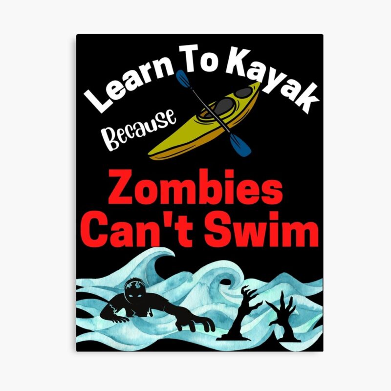 Learn to Kayak Because Zombies Can't Swim - Mugs & Duds
